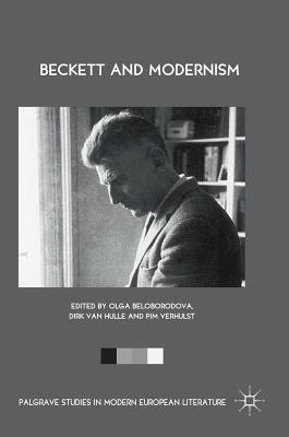 Beckett and Modernism - Beloborodova, Olga (Editor), and Van Hulle, Dirk (Editor), and Verhulst, Pim (Editor)