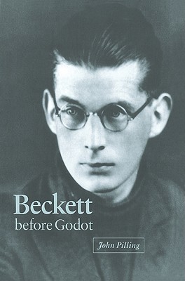 Beckett Before Godot - Pilling, John, M.SC., Ph.D.