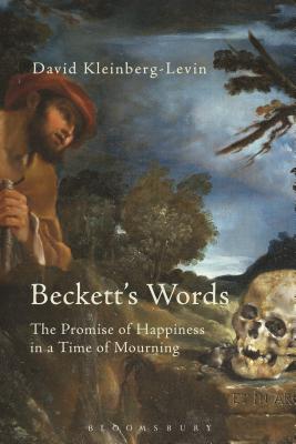 Beckett's Words: The Promise of Happiness in a Time of Mourning - Kleinberg-Levin, David