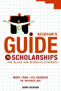 Beckham's Guide to Scholarships for Black and Minority Students: More Than 1000 Sources of Private Aid