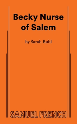 Becky Nurse of Salem - Ruhl, Sarah