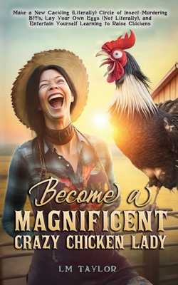 Become a Magnificent Crazy Chicken Lady - Taylor, LM