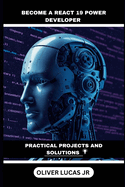 Become A React 19 Power Developer: Practical Projects And Solutions