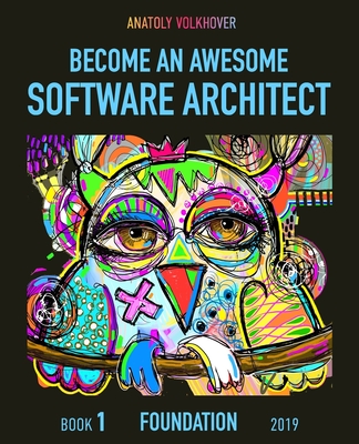 Become an Awesome Software Architect: Book 1: Foundation 2019 - Volkhover, Anatoly