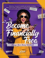 Become Financially Free: Manage Your Money Workbook: Personal finance planner and money journal. Find your money personality, release abundance blocks and make more money with passive income ideas.
