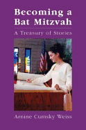 Becoming a Bat Mitzvah: A Treasury of Stories - Weiss, Arnine
