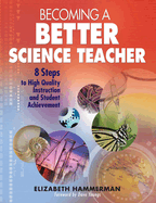 Becoming a Better Science Teacher: 8 Steps to High Quality Instruction and Student Achievement
