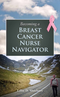 Becoming a Breast Cancer Nurse Navigator - Shockney, Lillie D