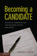 Becoming a Candidate: Political Ambition and the Decision to Run for Office