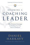 Becoming a Coaching Leader: The Proven Strategy for Building a Team of Champions