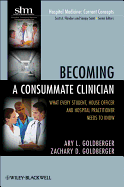Becoming a Consummate Clinician: What Every Student, House Officer, and Hospital Practitioner Needs to Know