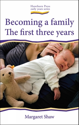 Becoming a Family: The First Three Years - Shaw, Margaret
