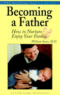Becoming a Father: How to Nurture and Enjoy Your Family