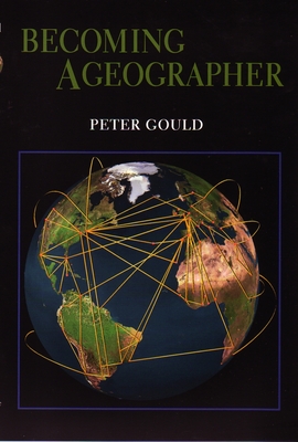 Becoming a Geographer - Gould, Peter, Professor