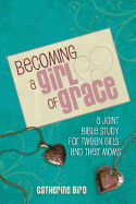 Becoming a Girl of Grace: A Bible Study for Tween Girls & Their Moms