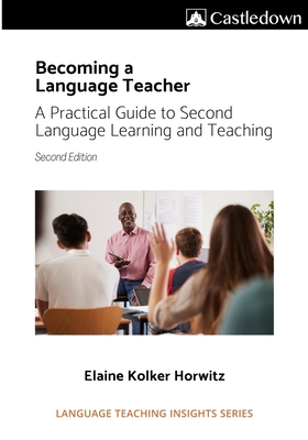 Becoming a language teacher A practical guide to second language learning and teaching (2nd ed). - Horwitz, Elaine