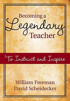 Becoming a Legendary Teacher: To Instruct and Inspire - Freeman, William, and Scheidecker, David