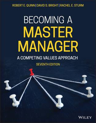 Becoming a Master Manager: A Competing Values Approach - Quinn, Robert E, and Bright, David S, and Sturm, Rachel E