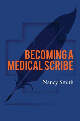 Becoming a Medical Scribe - Smith, Nancy