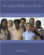 Becoming a Middle Level Teacher: The Student Focused Teaching of Early Adolescents