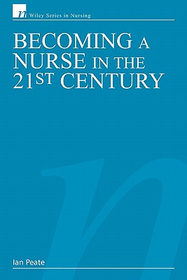 Becoming a Nurse in the 21st Century - Peate, Ian, OBE, RGN, LLM