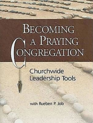 Becoming a Praying Congregation with DVD: Churchwide Leadership Tools - Job, Rueben P (Editor)