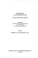 Becoming a Psychoanalyst: A Study of Psychoanalytic Supervision - Wallerstein, Robert S (Designer)