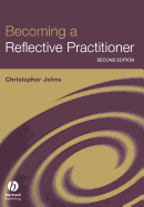 Becoming a Reflective Practitioner: A Reflective and Holistic Approach to Clinical Nursing, Practice Develment and Clinical Supervision