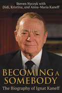 Becoming a Somebody: The Biography of Ignat Kaneff