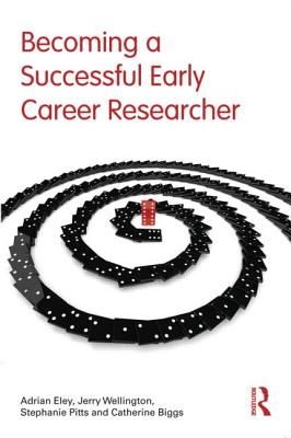 Becoming a Successful Early Career Researcher - Eley, Adrian, and Wellington, Jerry, and Pitts, Stephanie