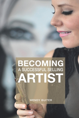 Becoming a successful selling artist: A journey about art, making art and selling art - Keus, Annelies, and Carboni, Camilla, and Buiter, Wendy