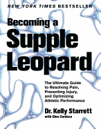 Becoming a Supple Leopard: The Ultimate Guide to Resolving Pain, Preventing Injury, and Optimizing Athletic Performance