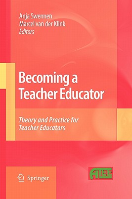 Becoming a Teacher Educator: Theory and Practice for Teacher Educators - Swennen, Anja (Editor), and van der Klink, Marcel (Editor)