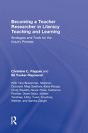 Becoming a Teacher Researcher in Literacy Teaching and Learning: Strategies and Tools for the Inquiry Process