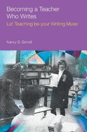 Becoming a Teacher Who Writes: Let Teaching Be Your Writing Muse