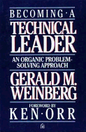 Becoming a Technical Leader - Weinberg, Gerald M, and Orr, Ken (Foreword by)