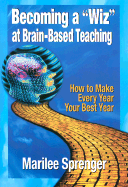 Becoming a Wiz at Brain-Based Teaching: How to Make Every Year Your Best Year - Sprenger, Marilee B