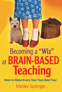 Becoming a Wiz at Brain-Based Teaching: How to Make Every Year Your Best Year