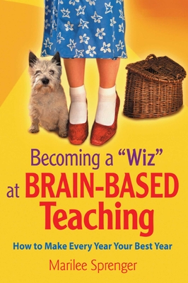 Becoming a Wiz at Brain-Based Teaching: How to Make Every Year Your Best Year - Sprenger, Marilee, Dr.