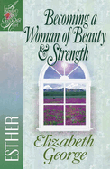 Becoming a Woman of Beauty & Strength: Esther