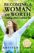 Becoming a Woman of Worth: Creating a More Confident You