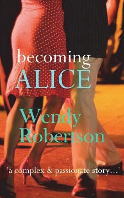 Becoming Alice: Lifespan 1941-1951 - Robertson, Wendy