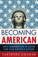 Becoming American: Why Immigration Is Good for Our Nation's Future