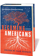Becoming Americans: Four Centuries of Immigrant Writing: A Library of America Special Publication