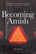 Becoming Amish: A Family's Search for Faith, Community and Purpose