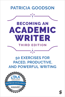 Becoming an Academic Writer: 50 Exercises for Paced, Productive, and Powerful Writing - Goodson, Patricia
