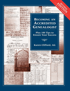 Becoming an Accredited Genealogist: Plus 100 Tips to Ensure Your Success (Revised)