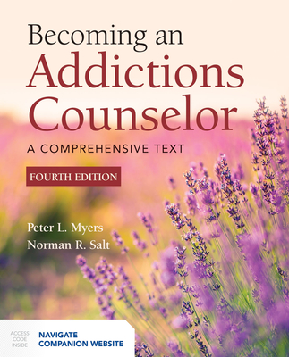 Becoming an Addictions Counselor: A Comprehensive Text - Myers, Peter L, and Salt, Norman R