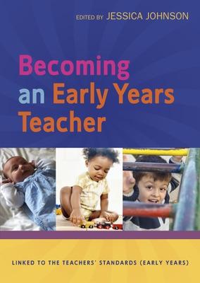 Becoming an Early Years Teacher: From Birth to Five Years - Johnson, Jessica