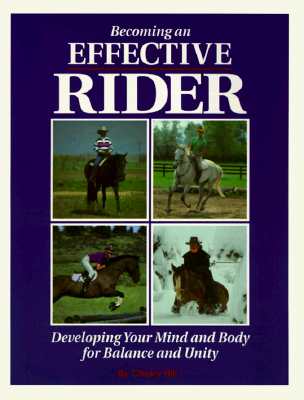 Becoming an Effective Rider: Developing Your Mind and Body for Balance and Unity - Hill, Cherry, and Art, Pam (Editor), and Burns, Deborah (Editor)